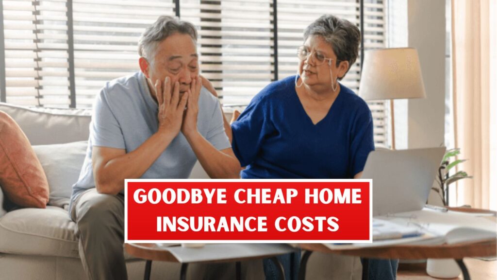 Goodbye Cheap Home Insurance Costs